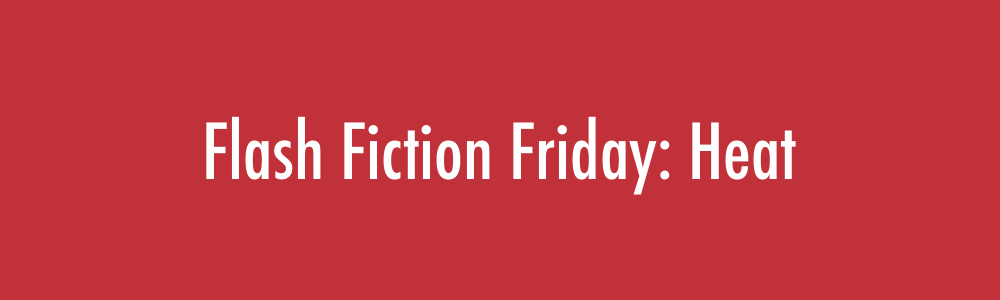 White text on red background reading 'Flash Fiction Friday: Heat'